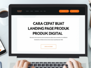Cara Cepat Buat Landing Page Produk Digital: Dijamin Laris Manis!